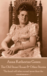 Anna Katherine Green - The Old Stone House & Other Stories: The hand will often reveal more than the countenance ....