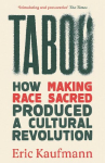 Taboo: How Making Race Sacred Produced a Cultural Revolution