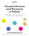Causal Inference and Discovery in Python: Unlock the secrets of modern causal machine learning with DoWhy, EconML, PyTorch and more
