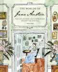 The Worlds of Jane Austen: The Influences and Inspiration Behind the Novels