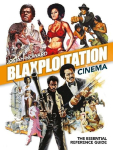 Blaxploitation Cinema: The Essential Reference Guide
