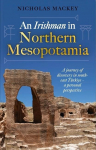 An Irishman in Northern Mesopotamia: A Journey of Discovery in South-East Turkiye - A Personal Perspective