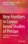 New Frontiers in Corpus Based Studies of Persian: Challenges, Innovations and Applications