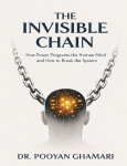 The Invisible Chain: How Power Programs the Human Mind and How to Break the System