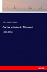 On the mission in Missouri: 1857-1868