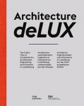 Architecture deLUX: The Critics View of Contemporary Architecture, Engineering, and Urbanism in Luxembourg / Architecture contemporaine, ing&eacute;nierie et urbanisme au Luxembourg contextualis&eacute;s par des critiques / Architektur, Ingenieurwesen und Urbanism ...