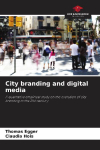 City branding and digital media: A qualitative empirical study on the evolution of city branding in the 21st century