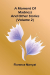 A moment of madness, and other stories (Volume 2)