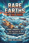 Rare Earths in the Frost: Mining, Monopoly, and the Politics of Arctic Supply Chains