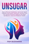 UNSUGAR: How to Reverse Prediabetes, Type 2 and Type 3 Diabetes, Heal Insulin Resistance, Reverse Fatty Liver, Protect the Brain, Balance Hormones, and Restore Libido and Metabolic Health