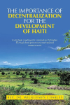 The importance of decentralization  for the development of Haiti: A strategic roadmap for national revitalization Through local governance and regional empowerment