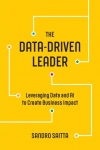 The Data-Driven Leader: Leveraging Data and AI to Create Business Impact