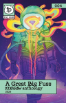 A Great Big Fuss (2025): A Foofaraw Anthology