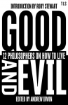 Good and Evil: 12 Philosophers on How to Live