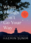 When Things Dont Go Your Way: Zen Wisdom for Difficult Times
