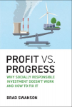 Profit vs. Progress: Why Socially Responsible Investment Doesnt Work and How to Fix It
