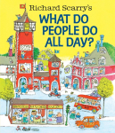 Richard Scarrys What Do People Do All Day?