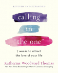 Calling in "The One": 7 Weeks to Attract the Love of Your Life