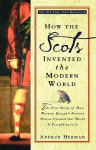 How the Scots Invented the Modern World: The True Story of How Western Europes Poorest Nation Created Our World and Everything in It