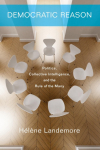 Democratic Reason: Politics, Collective Intelligence, and the Rule of the Many