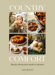 Country Comfort: Hearty, Wholesome Meals in Minutes - The Sunday Times Bestseller