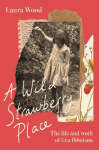 A Wild Strawberry Place: The life and work of Eva Ibbotson
