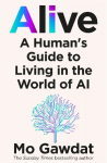 Alive: A Humans Guide to Living in the World of AI