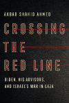 Crossing the Red Line: Biden, His Advisors, and Israel's War in Gaza