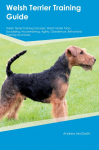 Welsh Terrier Training Guide  Welsh Terrier Training Includes: Welsh Terrier Tricks, Socializing, Housetraining, Agility, Obedience, Behavioral Training, and  More