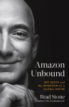 Amazon Unbound: Jeff Bezos and the Invention of a Global Empire
