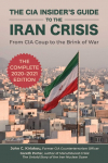 The CIA Insiders Guide to the Iran Crisis: From CIA Coup to the Brink of War