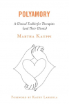 Polyamory: A Clinical Toolkit for Therapists (and Their Clients)