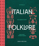 Italian Folklore: Rituals, Celebrations, and Ancient Traditions