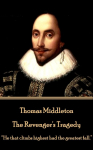 Thomas Middleton - The Revengers Tragedy: He that climbs highest had the greatest fall.