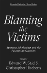 Blaming the Victims: Spurious Scholarship and the Palestinian Question