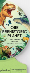 Our Prehistoric Planet: Dinosaurs and Other Creatures of the Past