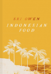 Sri Owen Indonesian Food: The New Edition by Award-Winning Food Writer, with 20 New Recipes on Modern Cooking