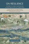 On Resilience: Stories of Climate Adaptation Across Washingtons Landscapes