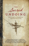 The Sacred Undoing: How Letting Go of Religion Can Lead You Closer to God