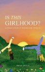 Is This Girlhood?: A Collection of Poems For Tweens