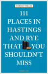 111 Places in Hastings & Rye That You Shouldnt Miss: Travel Guide