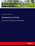 Intemperance and Crime: Leaves from the Diary of an Old Lawyer