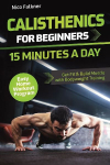 Calisthenics for Beginners - 15 Minutes a Day: Get Fit & Build Muscle with Bodyweight Training | Easy Home Workout Program