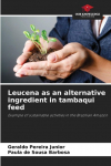 Leucena as an alternative ingredient in tambaqui feed: Example of sustainable activities in the Brazilian Amazon