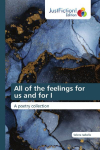 All of the feelings for us and for I: A poetry collection