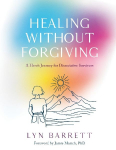Healing Without Forgiving: A Heros Journey for Dissociative Survivors
