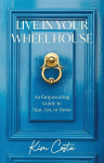 Live in Your Wheel House: An Empowering Guide to Stay, Go, or Reno
