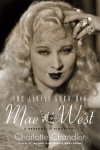 She Always Knew How: Mae West : A Personal Biography