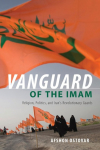 Vanguard of the Imam: Religion, Politics, and Irans Revolutionary Guards