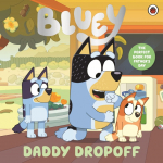 Bluey: Daddy Dropoff: A Fathers Day Story